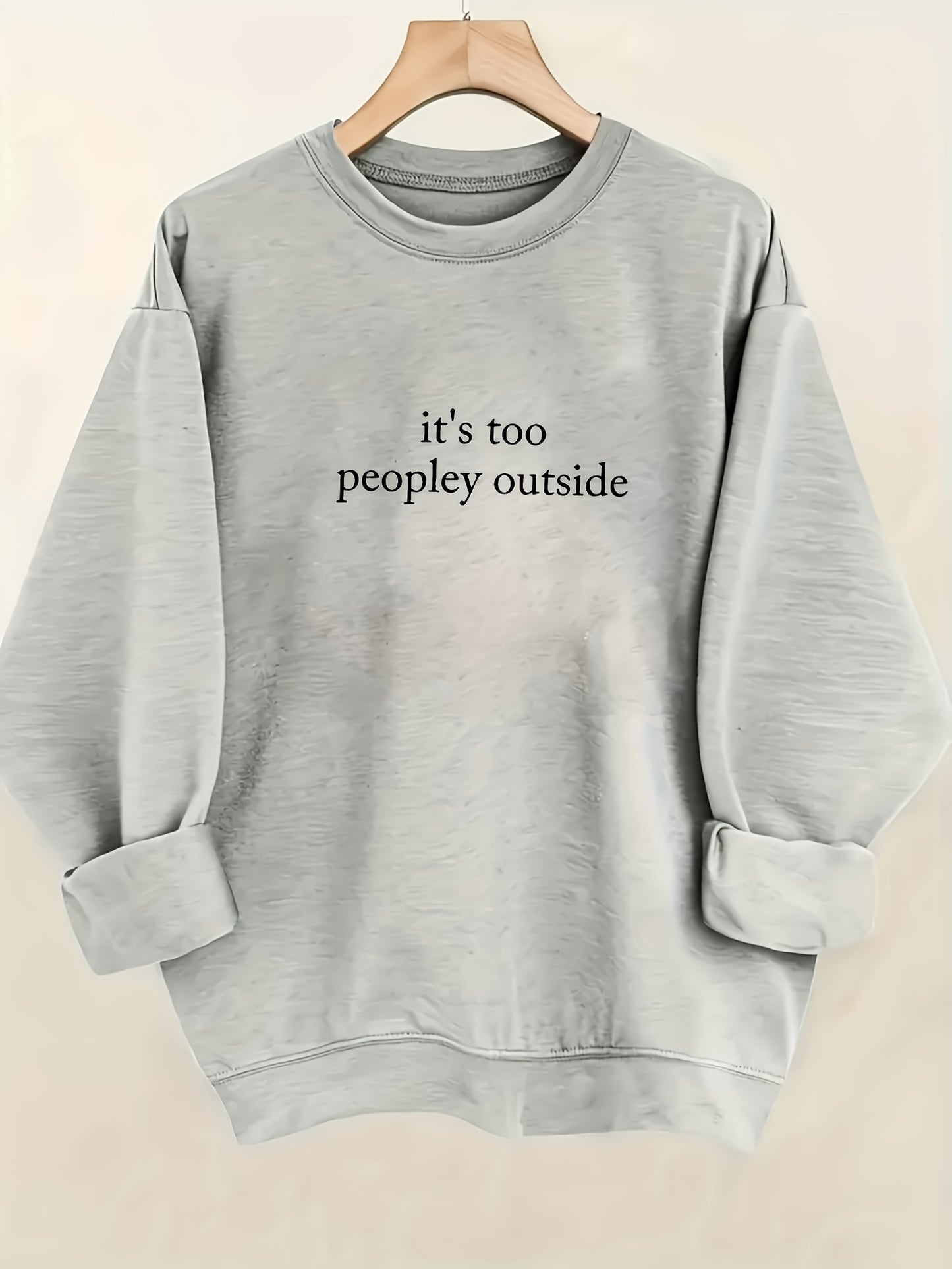 It's Too Peopley Outside In White Text, Reflecting Social Aversion Pattern Print Women's Sweatshirt, Comfortable All Seasons, Machine Washable