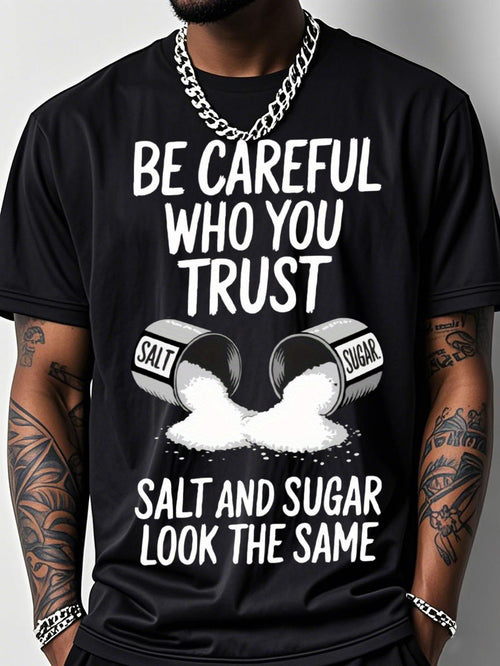 Men's Plus Size BE CAREFUL WHO YOU TRUST T-Shirt - Bold Black Tee with White Text and Graphics, Featuring 'SALT AND SUGAR LOOK THE SAME' Design and Open Container Illustrations, Perfect for Casual Wear
