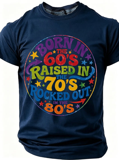 Fashionable Summer Plus Size Men'S T-Shirts, Born in The 60S Raised in The 70S Rocked Out in The 80S, Retro Decade Typography Printed T-Shirts, Graphic T-Shirts, Slogan T-Shirts, Unique And Personalized, Bold Declarations, Humorous And Fun T-Shirts