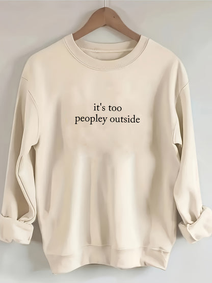 It's Too Peopley Outside In White Text, Reflecting Social Aversion Pattern Print Women's Sweatshirt, Comfortable All Seasons, Machine Washable
