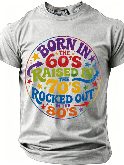 Fashionable Summer Plus Size Men'S T-Shirts, Born in The 60S Raised in The 70S Rocked Out in The 80S, Retro Decade Typography Printed T-Shirts, Graphic T-Shirts, Slogan T-Shirts, Unique And Personalized, Bold Declarations, Humorous And Fun T-Shirts