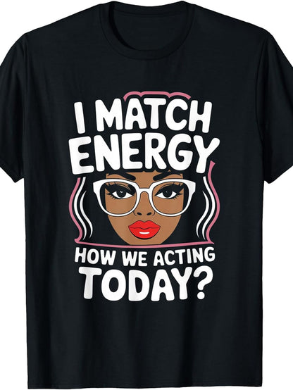 I Matched Energy To Our Behavior Today With Satirically Funny Resonance T-shirts, Women'S Round Necks, Black, Machine Washable, Birthday Party Gifts, Freedom Gifts